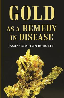 Gold as a remedy in disease: Notably in Some Forms of Organic Heart Disease