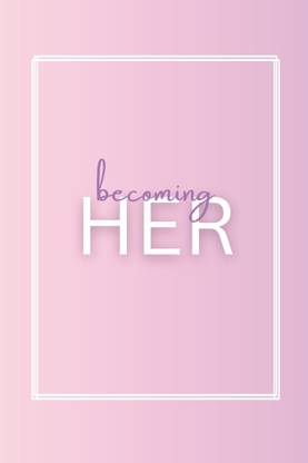 Becoming HER  - Journal