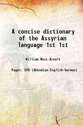 A concise dictionary of the Assyrian language Volume 1st 1905 [Hardcover]