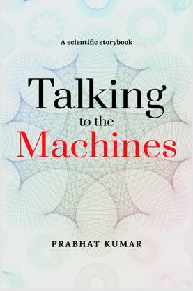 Talking to the Machines  - A scientific storybook
