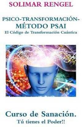 Solimar Rengel Psico-Transformacion-Metodo Psai- El Codigo De Transformacion Cuantica