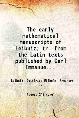 The early mathematical manuscripts of Leibniz Translated. from the Latin texts published by Carl Immanuel Gerhardt with critical and historical notes 1920 [Hardcover]
