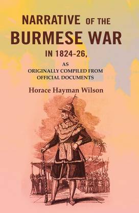 Narrative of the Burmese War in 1824-26: As Originally Compiled from Official Documents