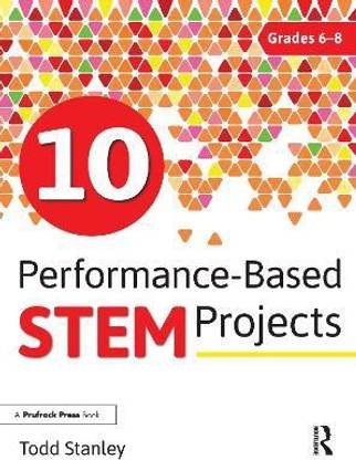 10 Performance-Based STEM Projects for Grades 6-8