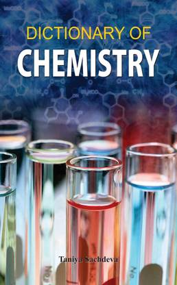 Dictionary of Chemistry  - A Comprehensive Guide to Concepts, Terms, Explanations & Definitions in Chemical Science