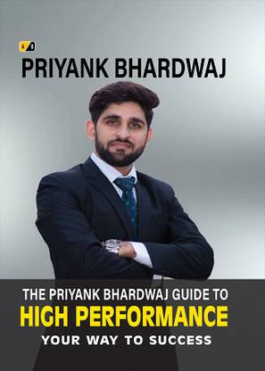 The Priyank Bhardwaj Guide to High Performance: Your Way To Success