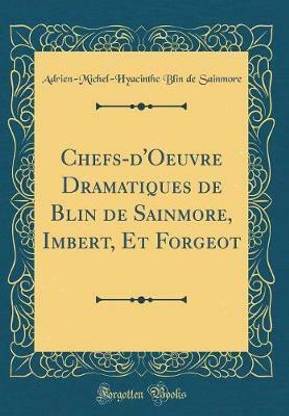 Chefs-d'Oeuvre Dramatiques de Blin de Sainmore, Imbert, Et Forgeot (Classic Reprint)