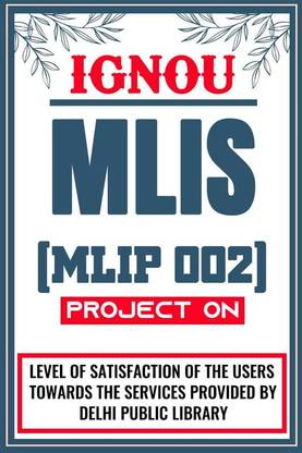 IGNOU MLIS Project for the course MLIP 002 titled “LEVEL OF SATISFACTION OF THE USERS TOWARDS THE SERVICES PROVIDED BY DELHI PUBLIC LIBRARY” - Download this IGNOU Project in soft copy (PDF) format at Rs. 149 from shrichakradhar.com or you can Whatsapp us at 9354637830.