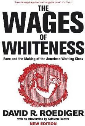 The Wages of Whiteness