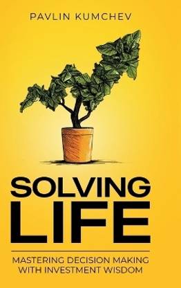 Solving Life  - Mastering Decision Making with Investment Wisdom