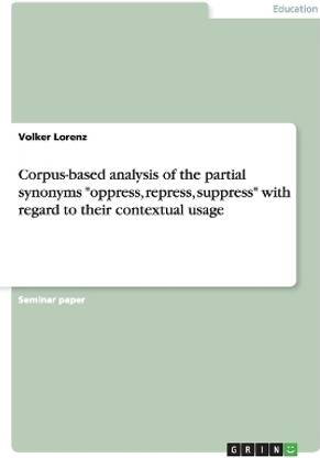 Corpus-based analysis of the partial synonyms "oppress, repress, suppress" with regard to their contextual usage