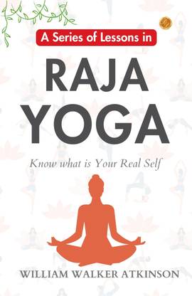 A Series of Lessons in Raja Yoga: William Walker Atkinson's Yogic Lessons  - Best Book to Read | All Time Best Seller | Best Books Ever