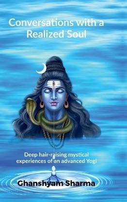 Conversations with a Realized Soul  - Deep hair-raising mystical experiences of an advanced Yogi