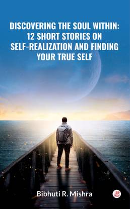 Discovering the Soul Within: 12 Short Stories on Self-Realization and Finding Your True Self