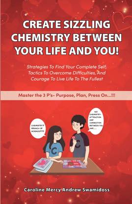 Create sizzling Chemistry between your life and you!