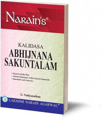 Narain's ABHIJNANA SAKUNTALAM-English Text, Explanation, Act-wise Summaries, Analysis, Comments, Character-Sketches and Questions and Answers
