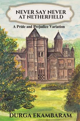 Never Say Never at Netherfield  - A Pride and Prejudice Variation