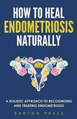 How to Heal Endometriosis Naturally