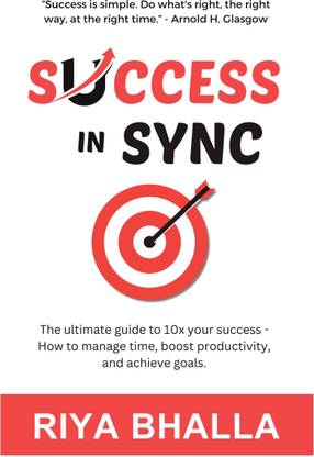 Success in Sync  - The Ultimate Guide To 10x Your Success: How to Manage Time, Boost Productivity, and Achieve Goals