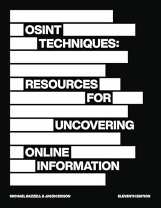 OSINT Techniques: Resources for Uncovering Online Information , 11/E