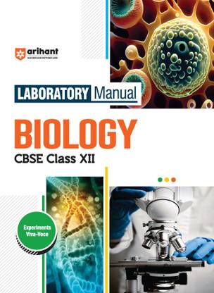 Arihant Laboratory Manual Biology CBSE Class - XII, Experiment Project Viva-voce and Syllabus-Based Instructions