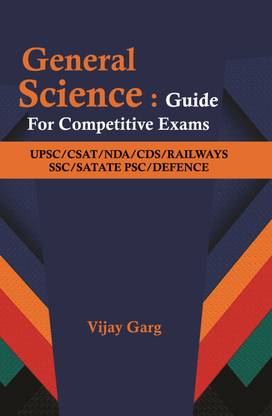 General Science : Guide For Competitive Exams UPSC/CSAT/NDA/CDS/RAILWAYS/SSC/STATE PSC/DEFENCE