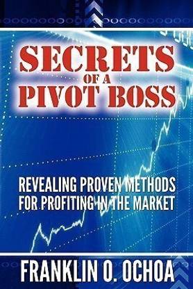 Secrets of a Pivot Boss  - Revealing Proven Methods for Profiting in the Market