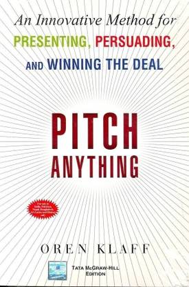 Pitch Anything: An Innovative Method for Presenting, Persuading, and Winning the Deal  - An Innovative Method for Presenting, Persuading and Winning the Deal 1st Edition