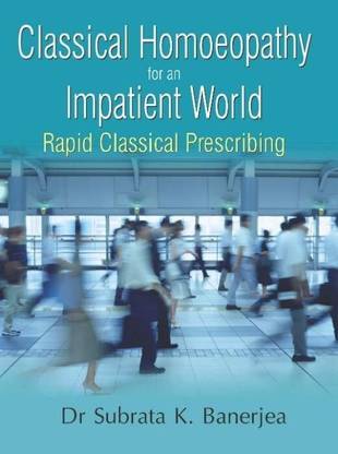 Classical Homoeopathy for an Impatient World: Rapid Classic Prescribing