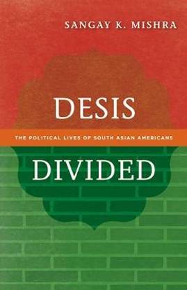 Desis Divided  - The Political Lives of South Asian Americans