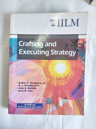 Crafting and Executing Strategy by Arthur A. Thompson, A.J. Strickland, John E. Gamble, Arun K. Jain (Used)