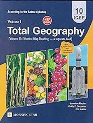 TOTAL GEOGRAPHY [VOLUME -1] ICSE FOR CLASS - 10, (VOLUME -II: EFFECTIVE MAP READING - A SEPARATE BOOK)