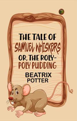 The Tale of Samuel Whiskers; Or, The Roly-Poly Pudding