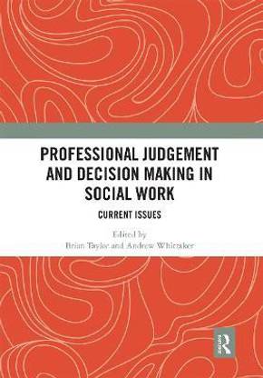 Professional Judgement and Decision Making in Social Work