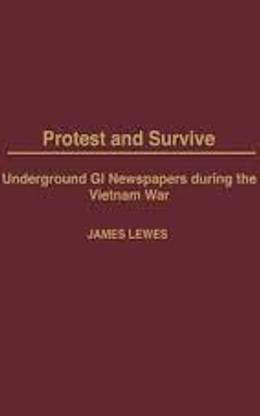 Protest and Survive Underground GI Newspapers
during the Vietnam War