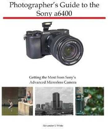Photographer's Guide to the Sony a6400