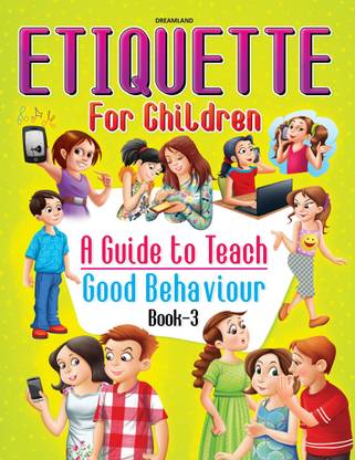 Etiquette for Children Book 3 - A Guide to Teach Good Behaviour  - Manners, Polite Behavior, Social Skills, Magic Words, Compliments, and Everyday Courtesy for Kids Age 5-12