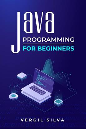 Java Programming for Beginners - Improve your Software Engineering Skills by Learning to Code using an Object-Oriented Program. Learn about the Virtual Machine, Javascript, and Machine Code (2022)