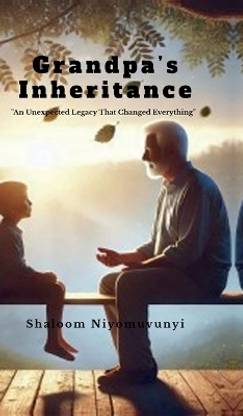 Grandpa’s Inheritance  - "An Unexpected Legacy That Changed Everything"