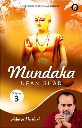 Mundaka Upanishad (Vol 3) by Acharya Prashant