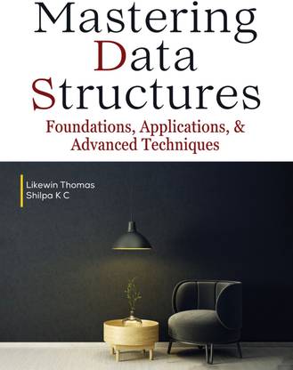 Mastering Data Structures -Foundations, Applications, & Advanced Techniques