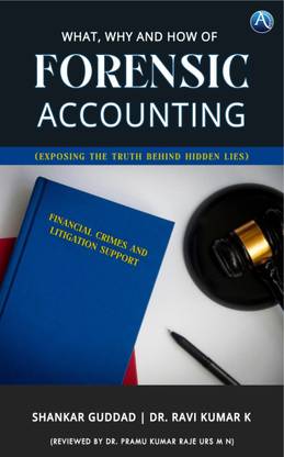 What, Why and How of Forensic Accounting (Exposing the Truth Behind Hidden Lies)