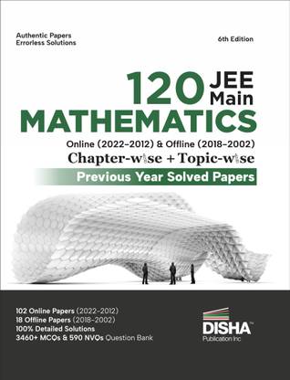 Disha 120 Jee Main Mathematics Online (20222012) & Offline (20182002) Chapter-Wise + Topic-Wise Previous Years Solved Papers 6th Edition | Ncert Chapterwise Pyq Question Bank with 100% Detailed Solutions