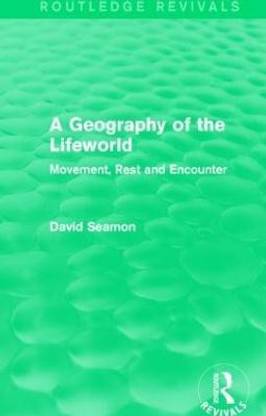 A Geography of the Lifeworld (Routledge Revivals)