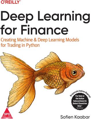 Deep Learning for Finance: Creating Machine & Deep Learning Models for Trading in Python (Grayscale Indian Edition)