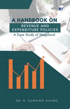 A HANDBOOK ON REVENUE AND EXPENDITURE POLICIES: A Case Study of Nagaland