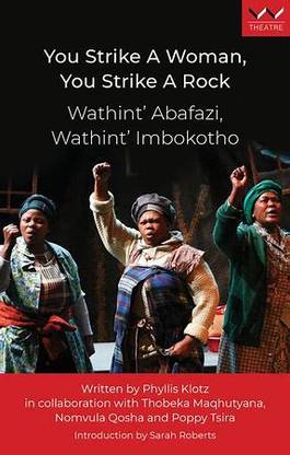 "You Strike a Woman, You Strike a Rock / Wathint'
Abafazi, Wathint' Imbokotho"