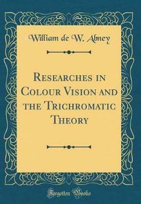 Researches in Colour Vision and the Trichromatic Theory (Classic Reprint)