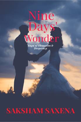 Nine Days' Wonder  - Saga of Obsession & Desperacy