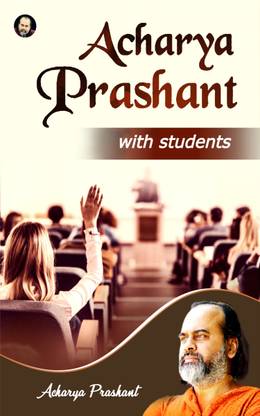 Acharya Prashant with Students by Acharya Prashant